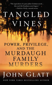 Title: Tangled Vines: Power, Privilege, and the Murdaugh Family Murders, Author: John Glatt