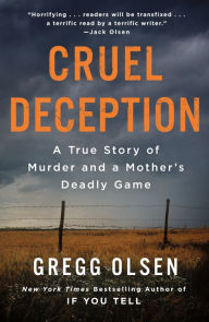 Title: Cruel Deception: A True Story of Murder and a Mother's Deadly Game, Author: Gregg Olsen