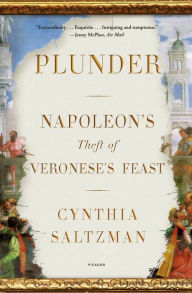Title: Plunder: Napoleon's Theft of Veronese's Feast, Author: Cynthia Saltzman