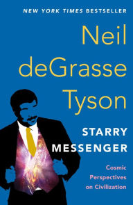 Title: Starry Messenger: Cosmic Perspectives on Civilization, Author: Neil deGrasse Tyson
