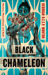 Download ebooks free Black Chameleon: Memory, Womanhood, and Myth by Deborah D.E.E.P. Mouton DJVU CHM ePub 9781250861566 English version