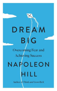 Title: Dream Big: Overcoming Fear and Achieving Success, Author: Napoleon Hill