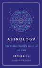 Astrology: The Modern Mystic's Guide to the Stars