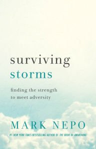 Title: Surviving Storms: Finding the Strength to Meet Adversity, Author: Mark Nepo