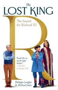 Title: The Lost King: The Search for Richard III, Author: Philippa Langley