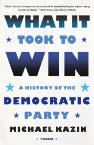 E book download for free What It Took to Win: A History of the Democratic Party by Michael Kazin, Michael Kazin 9781250862891 DJVU PDB (English Edition)