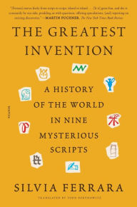 Title: The Greatest Invention: A History of the World in Nine Mysterious Scripts, Author: Silvia Ferrara
