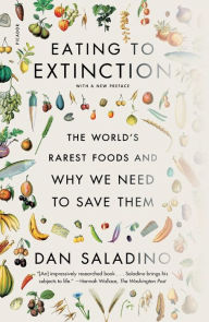 Title: Eating to Extinction: The World's Rarest Foods and Why We Need to Save Them, Author: Dan Saladino