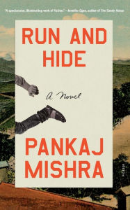Title: Run and Hide: A Novel, Author: Pankaj Mishra