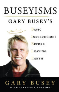 Title: Buseyisms: Gary Busey's Basic Instructions Before Leaving Earth, Author: Gary Busey