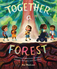 Title: Together, a Forest: Drawing Connections Between Nature's Diversity and Our Own, Author: Roz MacLean