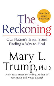 Title: The Reckoning: Our Nation's Trauma and Finding a Way to Heal, Author: Mary L. Trump