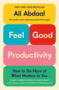 Title: Feel-Good Productivity: How to Do More of What Matters to You, Author: Ali Abdaal