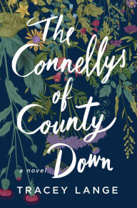 Title: The Connellys of County Down: A Novel, Author: Tracey Lange