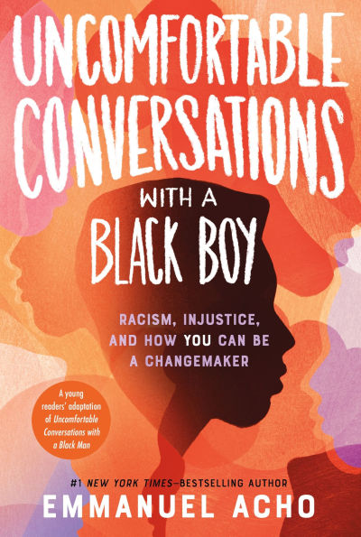 Uncomfortable Conversations with a Black Boy: Racism, Injustice, and How You Can Be Changemaker