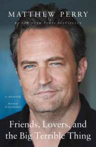 Free books to download on ipad Friends, Lovers, and the Big Terrible Thing: A Memoir iBook PDB 9798885798150 by Matthew Perry