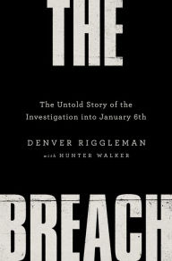 Title: The Breach: The Untold Story of the Investigation into January 6th, Author: Denver Riggleman