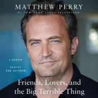 Title: Friends, Lovers, and the Big Terrible Thing: A Memoir, Author: Matthew Perry