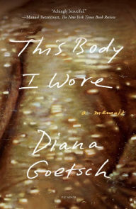Title: This Body I Wore: A Memoir, Author: Diana Goetsch