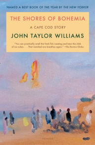 Title: The Shores of Bohemia: A Cape Cod Story, Author: John Taylor Williams