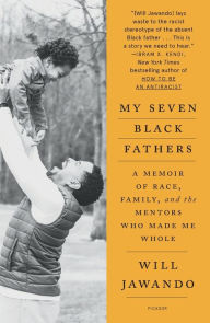 Read full books online free download My Seven Black Fathers: A Memoir of Race, Family, and the Mentors Who Made Me Whole 9781250867186 by Will Jawando, Will Jawando