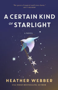 Title: A Certain Kind of Starlight: A Novel, Author: Heather Webber