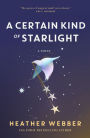 A Certain Kind of Starlight: A Novel
