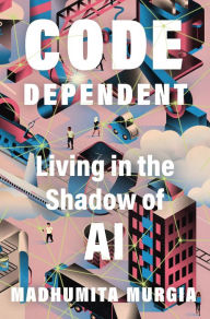 Mobile ebook download Code Dependent: Living in the Shadow of AI by Madhumita Murgia