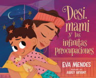 Title: Desi, mami y las infinitas preocupaciones: Desi, Mami, and the Never-Ending Worries, Author: Eva Mendes