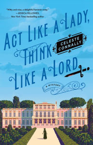 Title: Act Like a Lady, Think Like a Lord: A Mystery, Author: Celeste Connally