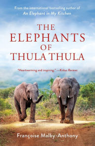 Title: The Elephants of Thula Thula, Author: Françoise Malby-Anthony