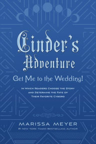 Cinder's Adventure: Get Me to the Wedding! (e-book original): (In Which Readers Choose the Story and Determine the Fate of Their Favorite Cyborg)
