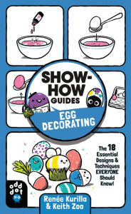 Title: Show-How Guides: Egg Decorating: The 18 Essential Designs & Techniques Everyone Should Know!, Author: Renée Kurilla