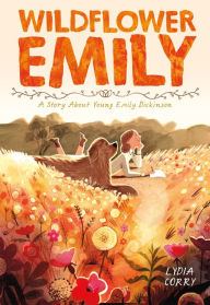 Title: Wildflower Emily: A Story About Young Emily Dickinson, Author: Lydia Corry