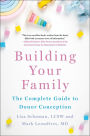 Building Your Family: The Complete Guide to Donor Conception