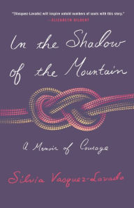 Title: In the Shadow of the Mountain: A Memoir of Courage, Author: Silvia Vasquez-Lavado
