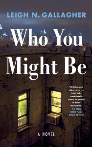 Title: Who You Might Be: A Novel, Author: Leigh N. Gallagher