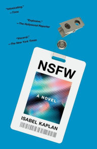 Title: NSFW: A Novel, Author: Isabel Kaplan