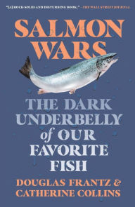 Title: Salmon Wars: The Dark Underbelly of Our Favorite Fish, Author: Catherine Collins