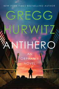 Title: Antihero: An Orphan X Novel, Author: Gregg Hurwitz