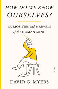 Title: How Do We Know Ourselves?: Curiosities and Marvels of the Human Mind, Author: David G. Myers