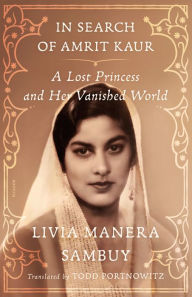 Download free books online for kobo In Search of Amrit Kaur: A Lost Princess and Her Vanished World by Livia Manera Sambuy, Todd Portnowitz 