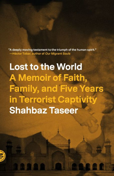 Lost to the World: A Memoir of Faith, Family, and Five Years Terrorist Captivity