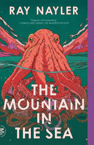 Title: The Mountain in the Sea: A Novel, Author: Ray Nayler