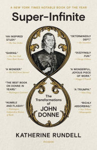 Title: Super-Infinite: The Transformations of John Donne, Author: Katherine Rundell