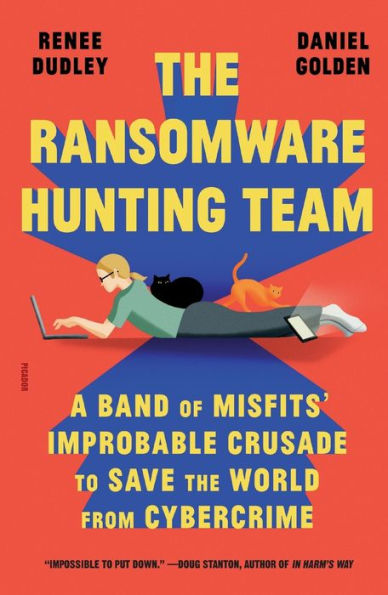 the Ransomware Hunting Team: A Band of Misfits' Improbable Crusade to Save World from Cybercrime