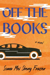 Title: Off the Books: A Novel, Author: Soma Mei Sheng Frazier