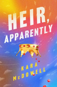 Title: Heir, Apparently: A Novel, Author: Kara McDowell