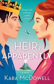 Title: Heir, Apparently: A Novel, Author: Kara McDowell