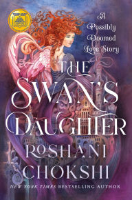 Title: The Swan's Daughter: A Possibly Doomed Love Story, Author: Roshani Chokshi